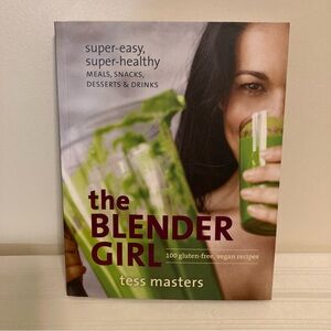 The Blender Girl by Tess Masters 100 Gluten Free, Vegan Recipes
